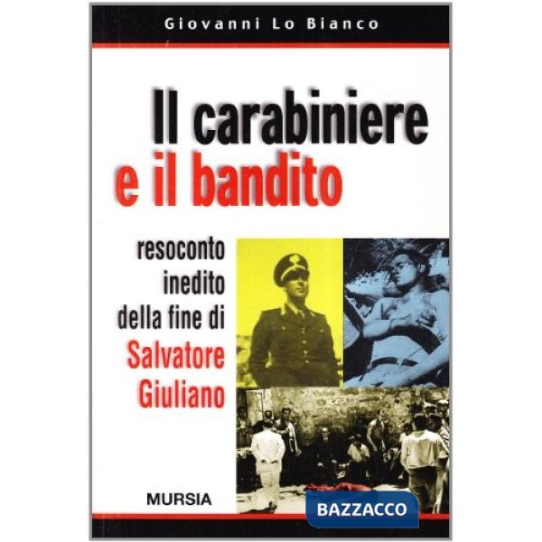 Carabiniere e il bandito. Resoconto inedito della fine di Salvatore Giuliano (Il)