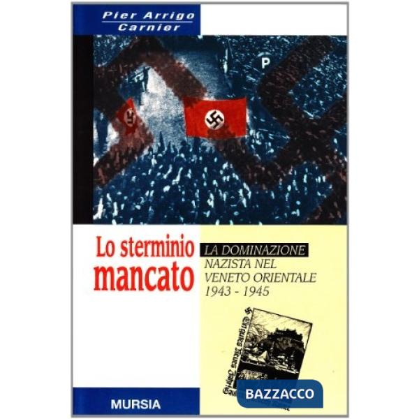 Sterminio mancato. La dominazione nazista nel Veneto orientale (1943-1945) (Lo)