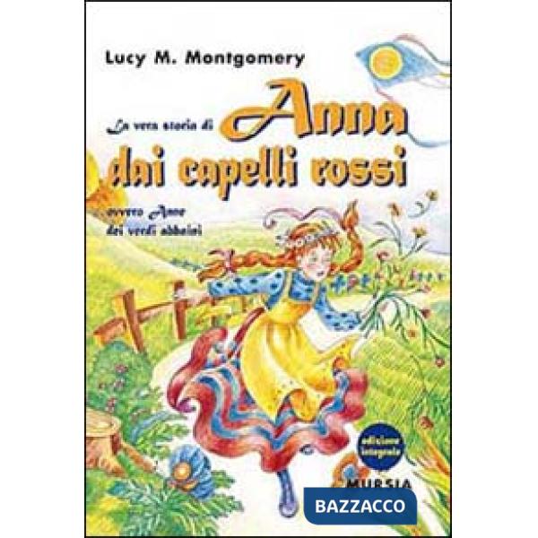 Vera storia di Anna dai capelli rossi, ovvero Anne dei verdi abbaini. Ediz. integrale (La)