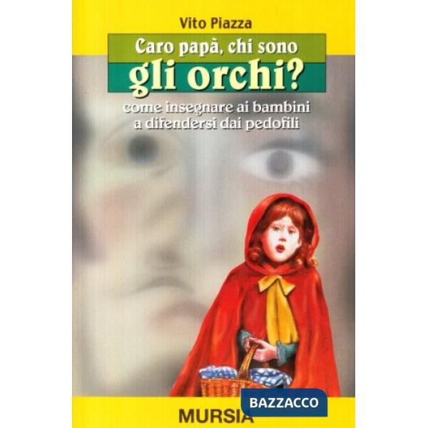 Caro papà, chi sono gli orchi? Come insegnare ai bambini a difendersi dai pedofili