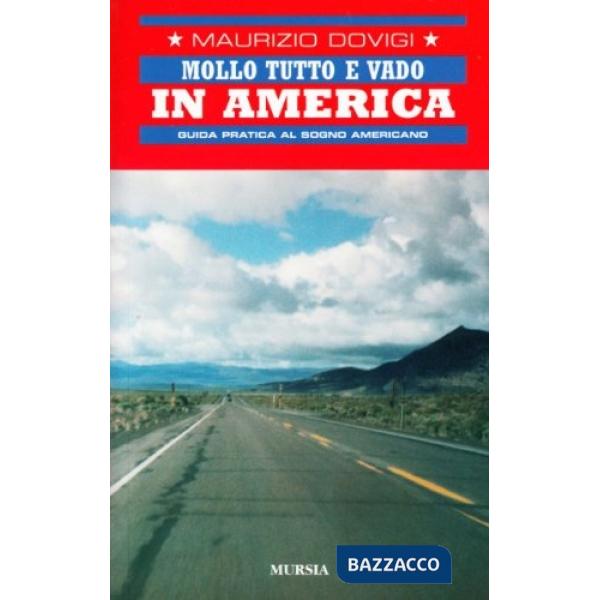 Mollo tutto e vado in America. Guida pratica al sogno americano
