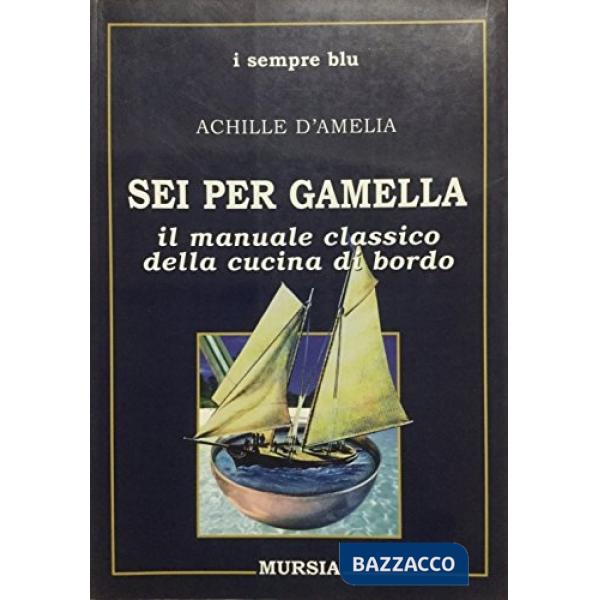 Sei per gamella. Il manuale classico della cucina di bordo