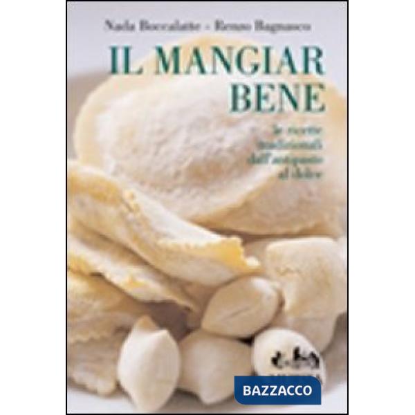 Mangiar bene. Le ricette tradizionali dall'antipasto al dolce. Ediz. illustrata (Il)