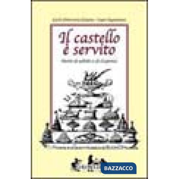 Castello è servito. Storia di salotti e dispense (Il)