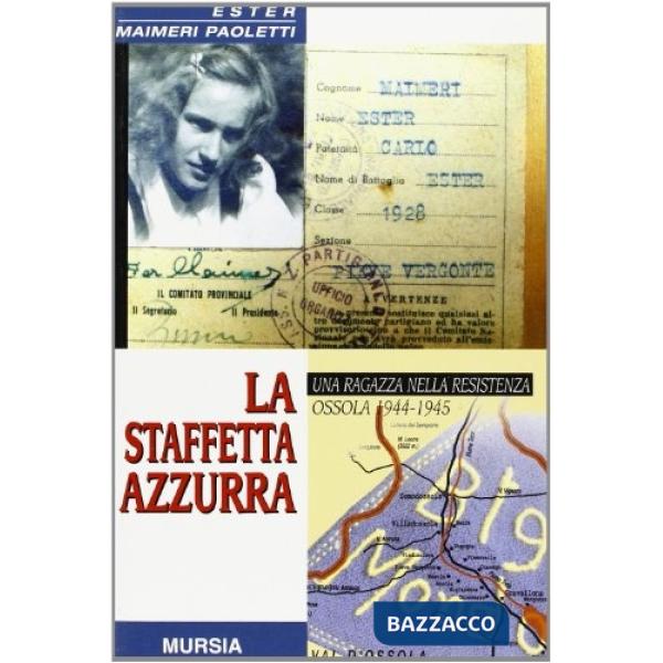 Staffetta azzurra. Una ragazza nella Resistenza. Ossola 1944-1945 (La)