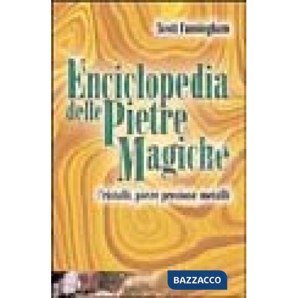 Enciclopedia delle pietre magiche. Cristalli, pietre preziose, metalli