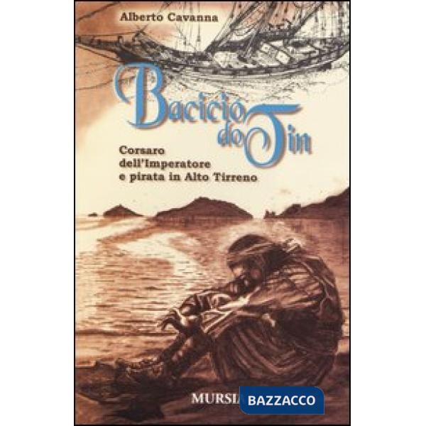 Bacicio do Tin. Corsaro dell'imperatore e pirata in alto Tirreno