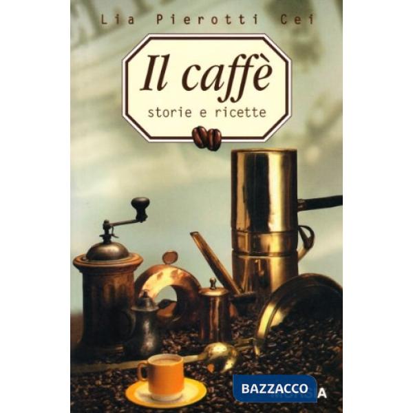 Caffè. Storia e ricette (Il)