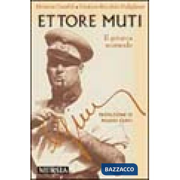 Ettore Muti. Il gerarca scomodo