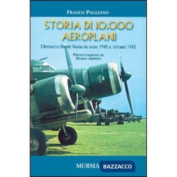 Storia di 10.000 aeroplani. L'aeronautica militare italiana dal giugno 1940 al settembre 1943