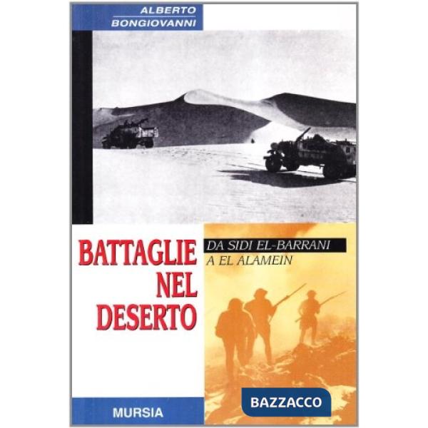Battaglie nel deserto. Da Sidi el-Barrani a El Alamein