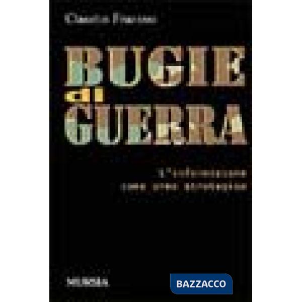 Bugie di guerra. L'informazione come arma strategica