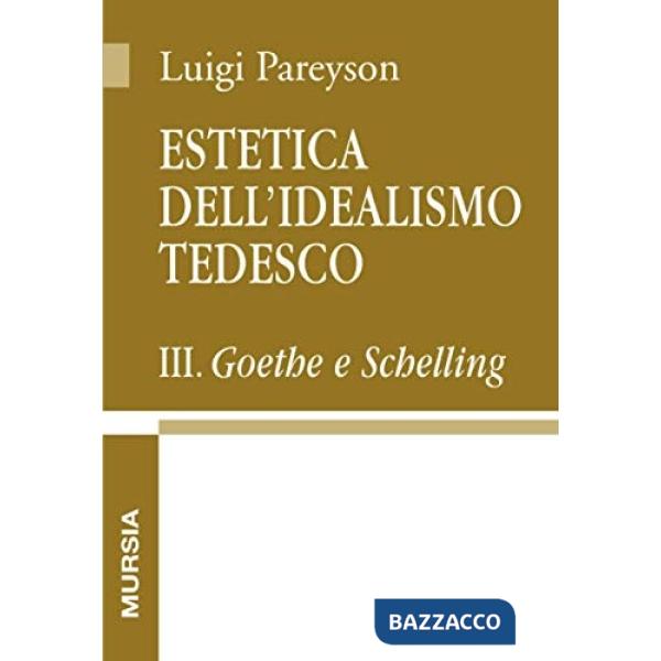 Estetica dell'idealismo tedesco. Vol. 3: Goethe e Schelling