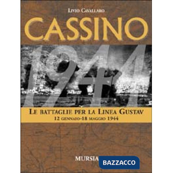 Cassino. Le battaglie per la Linea Gustav. 12 gennaio-18 maggio 1944