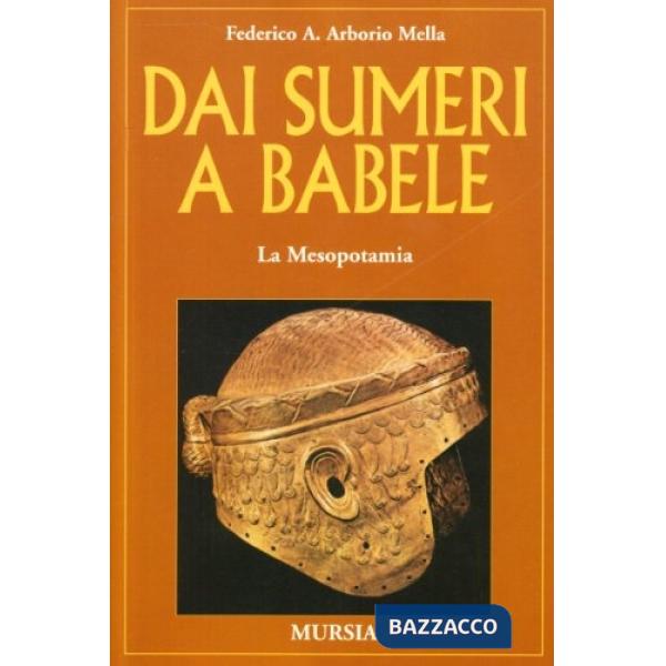 Dai Sumeri a Babele. La Mesopotamia