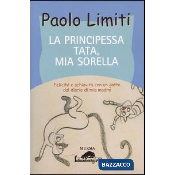 Principessa Tata, mia sorella. Felicità e schiavitù con un gatto dal diario di mia madre (La)