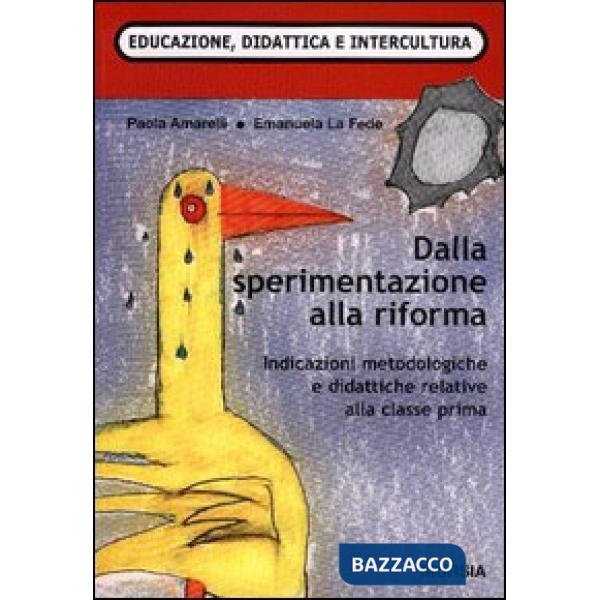 Dalla sperimentazione alla riforma. Indicazioni metodologiche e didattiche per la classe prima