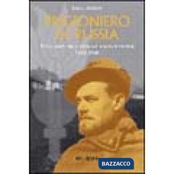 Prigioniero in Russia. Un guastatore alpino nei lager sovietici 1943-1950