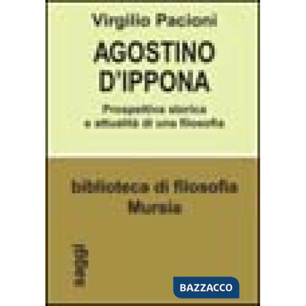 Agostino d'Ippona. Prospettiva storica e attualità di una filosofia