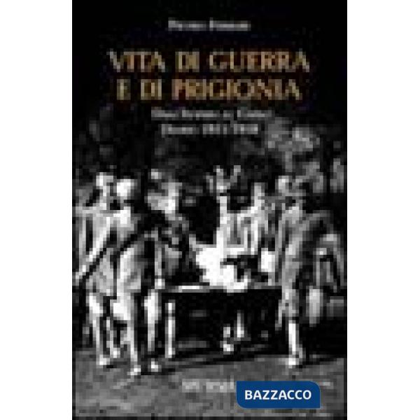 Vita di guerra e di prigionia. Dall'Isonzo al Carso. Diario 1915-1918