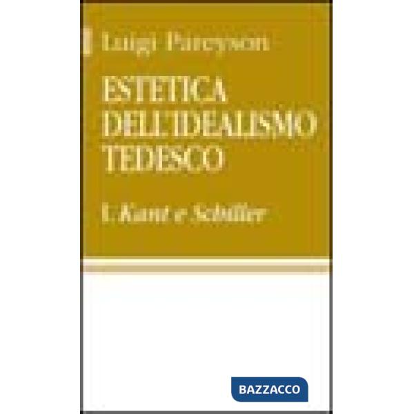 Estetica dell'idealismo tedesco. Vol. 1: Kant e Schiller