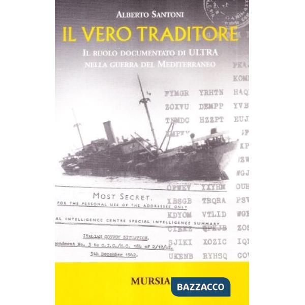 Vero traditore. Il ruolo documentato di Ultra nella guerra del Mediterraneo (Il)