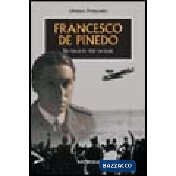 Francesco De Pinedo. In volo su tre oceani