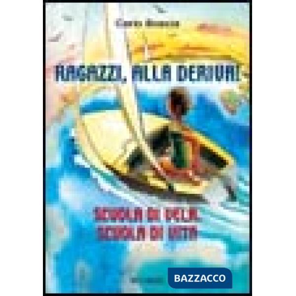 Ragazzi, alla deriva! Scuola di vela, scuola di vita