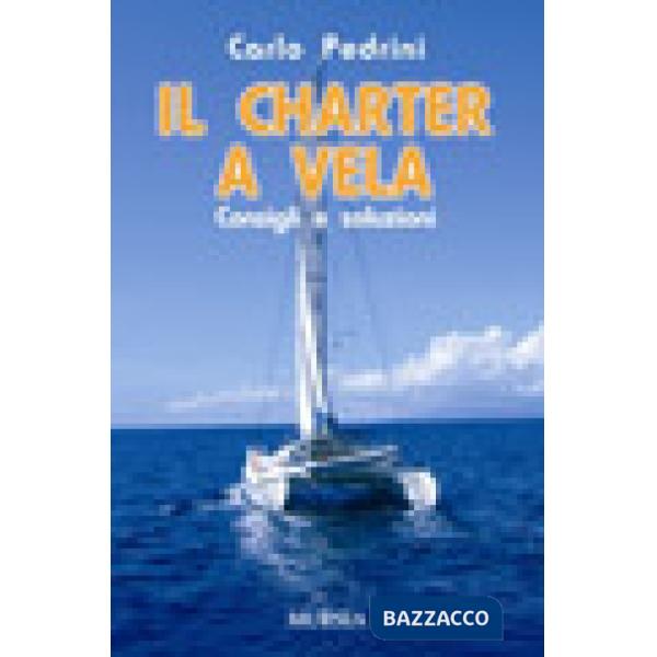 Charter a vela. Consigli e soluzioni (Il)