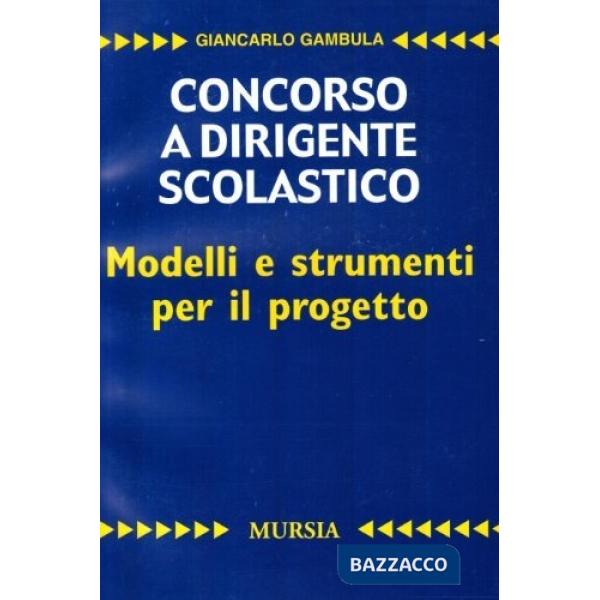 Concorso a dirigente scolastico. Modelli e strumenti per il progetto. Per la prova scritta