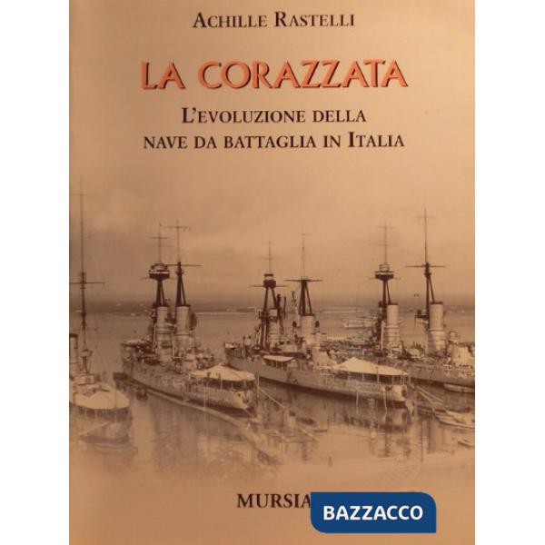 Corazzata. L'evoluzione della nave da battaglia in Italia (La)