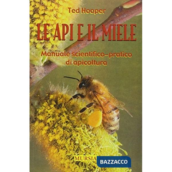 Api e il miele. Manuale scientifico-pratico di apicoltura (Le)