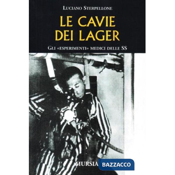 Cavie dei lager. Gli «esperimenti» medici delle SS (Le)