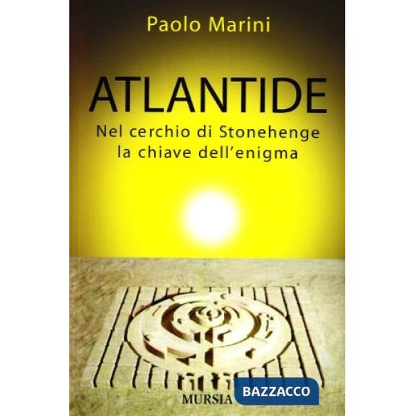 Atlantide. Nel cerchio di Stonehenge la chiave dell'enigma
