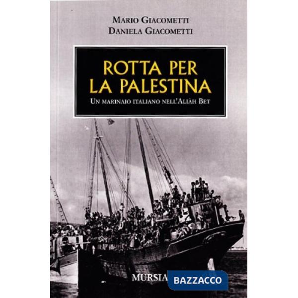 Rotta per la Palestina. Un marinaio italiano con Aliah Beth