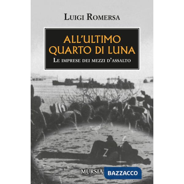 All'ultimo quarto di luna. Le imprese dei mezzi d'assalto