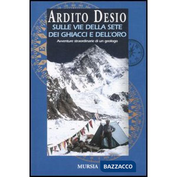 Sulle vie della sete dei ghiacci e dell'oro. L'autobiografia di uno dei più celebri esploratori italiani