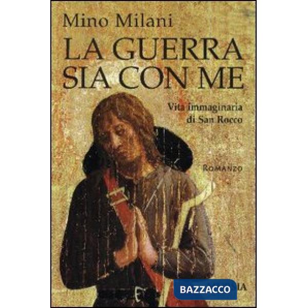 Guerra sia con me. Vita immaginaria di san Rocco (La)