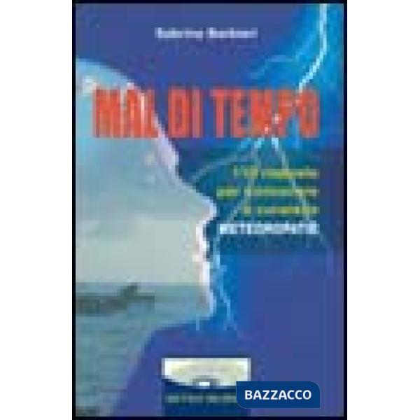 Mal di tempo. 110 risposte per conoscere e curare le meteoropatie