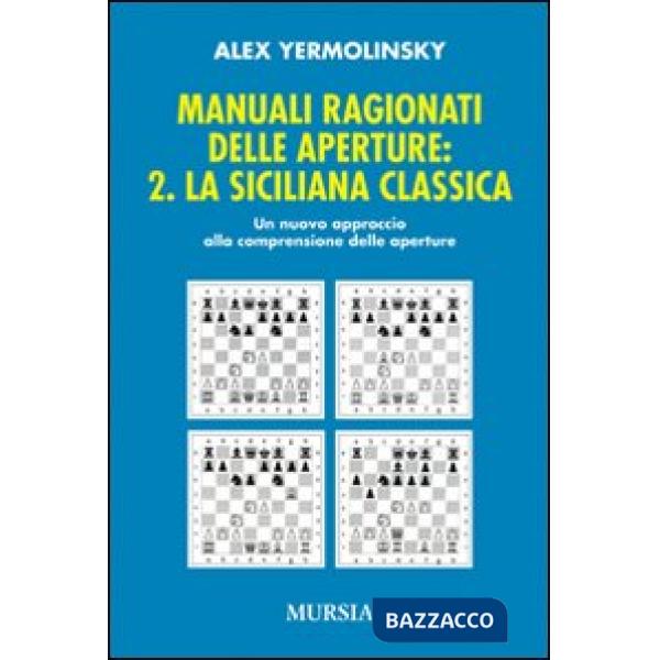 Manuali ragionati delle aperture. Vol. 2: La siciliana classica