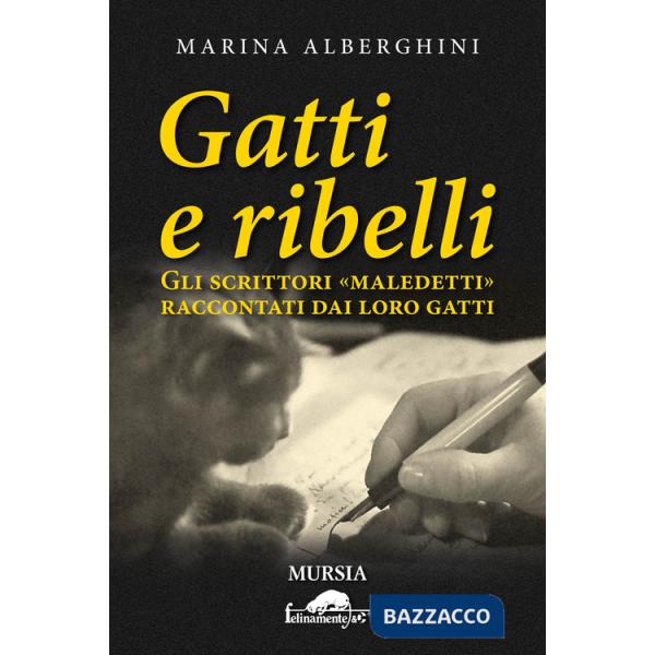Gatti e ribelli. Gli scrittori «maledetti» raccontati dai loro gatti