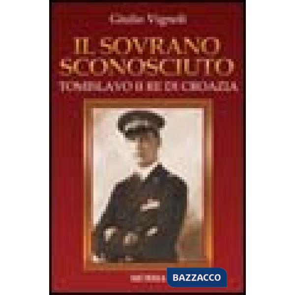 Sovrano sconosciuto. Tomislavo II re di Croazia (Il)