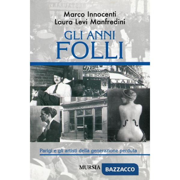 Anni folli. Parigi e gli artisti della generazione perduta (Gli)
