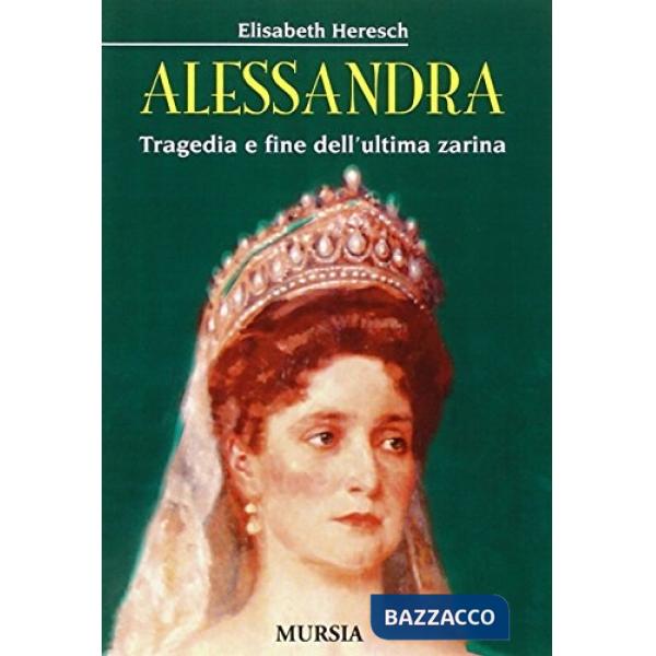 Alessandra. Tragedia e fine dell'ultima zarina