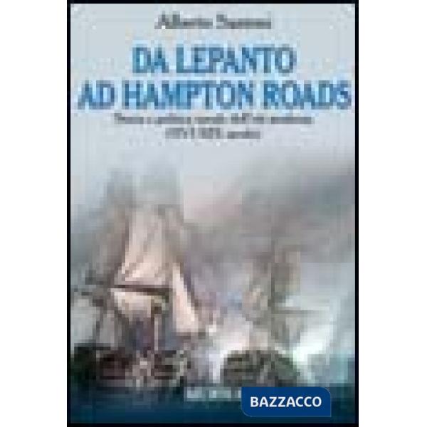 Da Lepanto ad Hampton Roads. Storia e politica navale dell'età moderna (XVI-XIX secolo)
