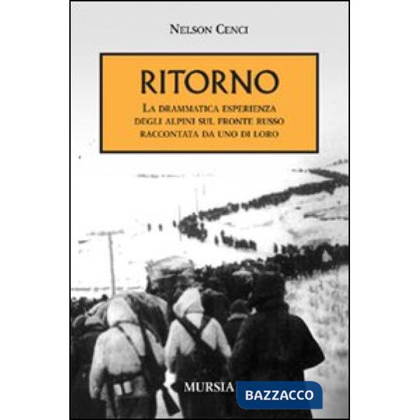 Ritorno. La drammatica esperienza degli alpini sul fronte russo raccontata da uno di loro