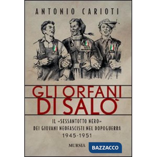 Orfani di Salò. Il Sessantotto nero dei giovani neofascisti nel dopoguerra 1945-1951 (Gli)