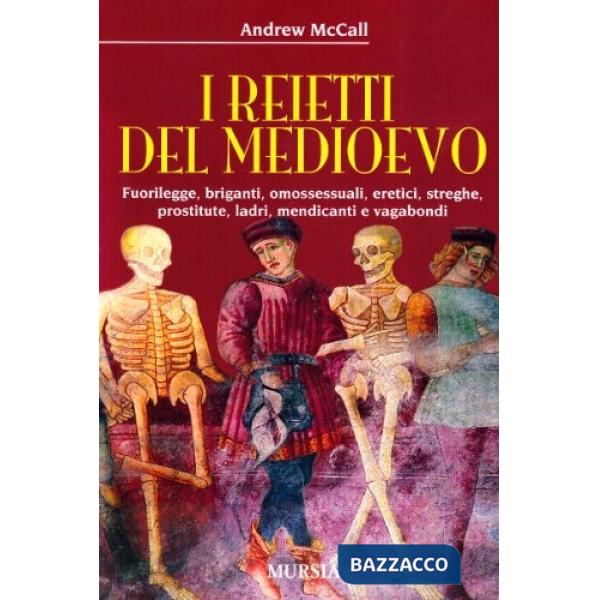 Reietti del Medioevo. Fuorilegge, briganti, omosessuali, eretici, streghe, prostitute, ladri, mendicanti e vagabondi (I)
