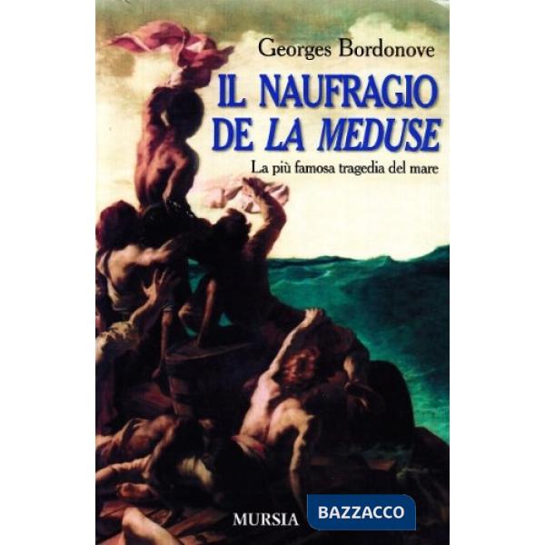 Naufragio de «La Méduse». La più famosa tragedia del mare (Il)