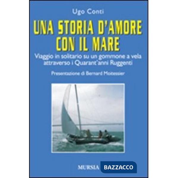 Storia d'amore con il mare. Viaggio in solitario su un gommone a vela attraverso i quarant'anni ruggenti (Una)